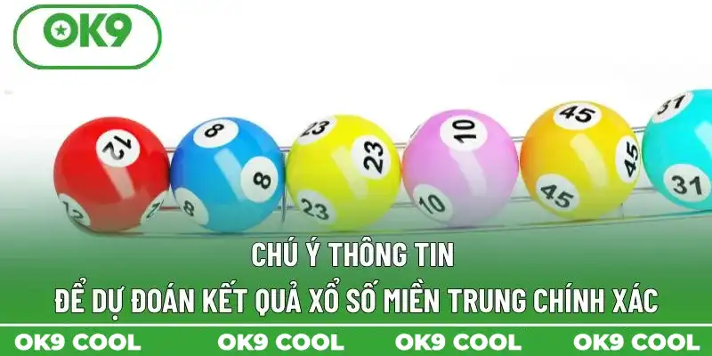 Chú ý thông tin để dự đoán kết quả xổ số miền Trung chính xác